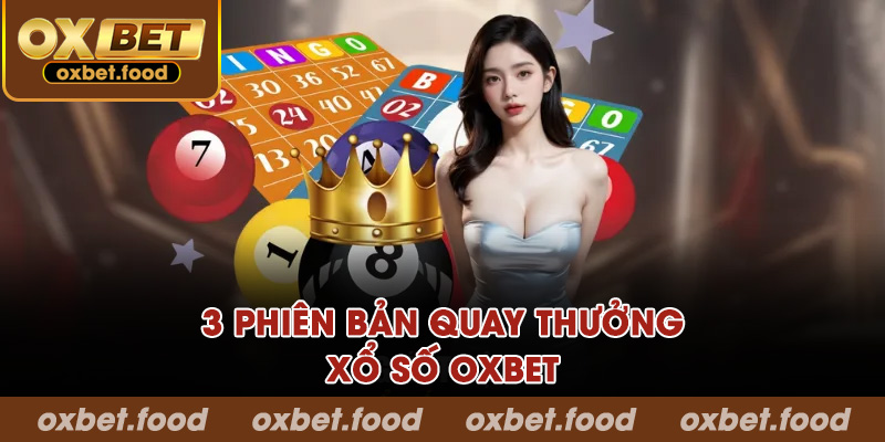 3 phiên bản quay thưởng xổ số OXBET
