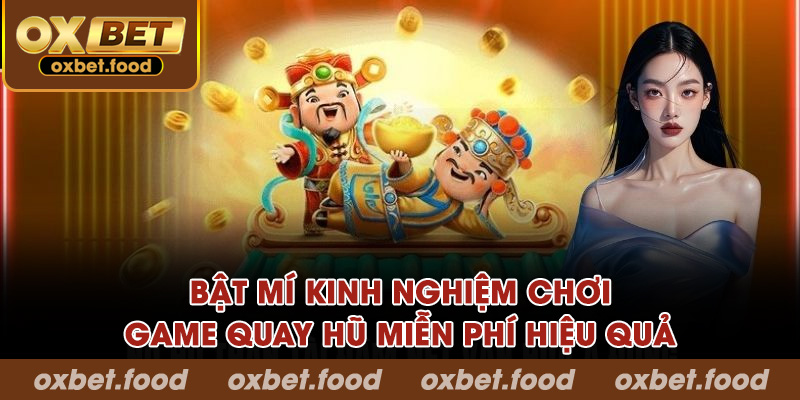 Bật mí kinh nghiệm chơi game quay hũ miễn phí hiệu quả