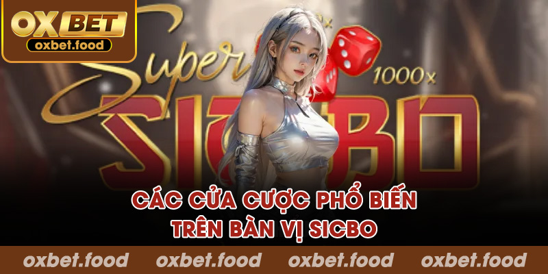Các cửa cược phổ biến trên bàn vị Sicbo là gì?