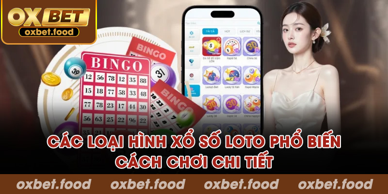 Các loại hình xổ số Loto phổ biến và cách chơi chi tiết