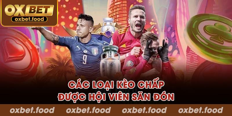 Các loại kèo chấp được hội viên săn đón
