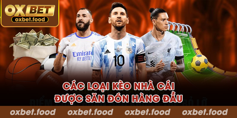 Các loại kèo nhà cái được săn đón hàng đầu