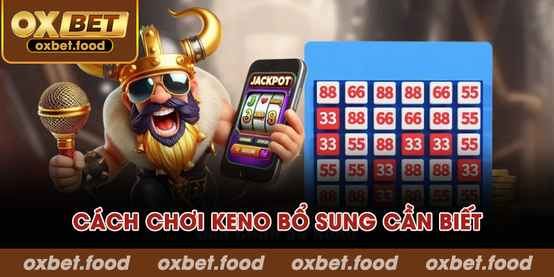 Cách chơi Keno bổ sung cần biết