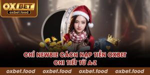 Chỉ newbie cách nạp tiền OXBET từ A-Z