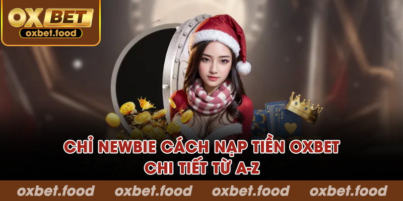 Chỉ newbie cách nạp tiền OXBET từ A-Z