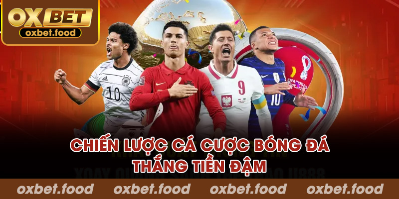 Chiến lược cá cược bóng đá thắng tiền đậm