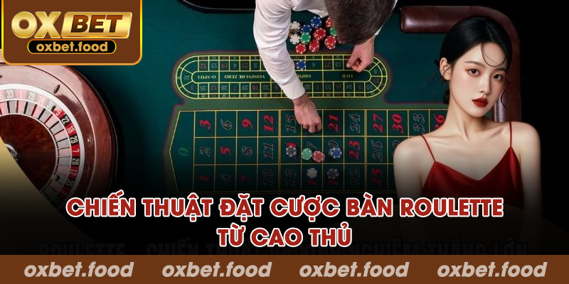 Chiến thuật đặt cược bàn Roulette từ cao thủ