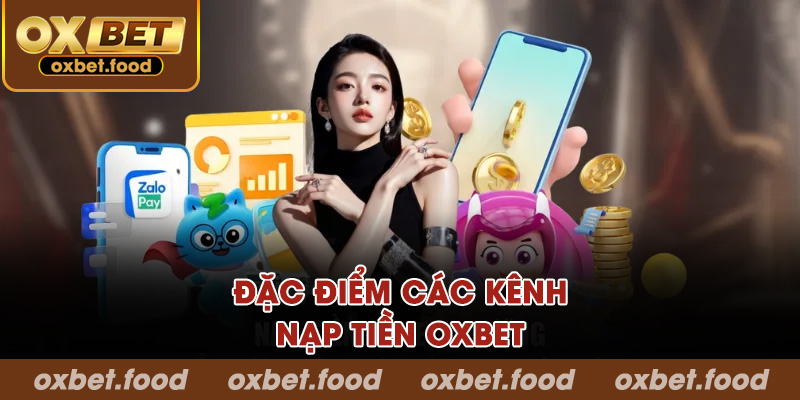 Đặc điểm các kênh nạp tiền OXBET