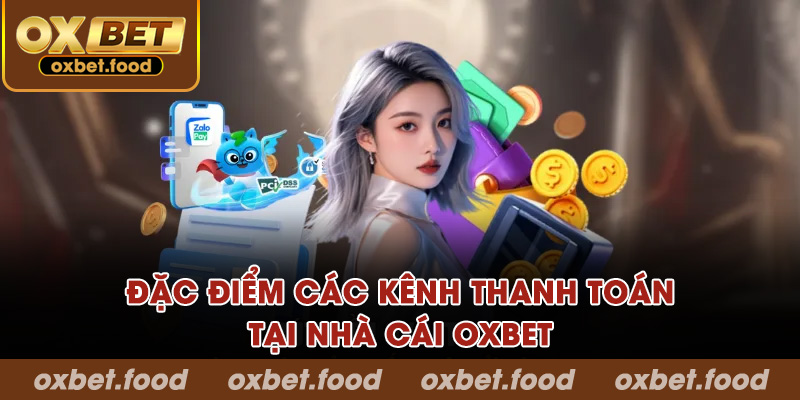 Đặc điểm các kênh thanh toán tại nhà cái OXBET