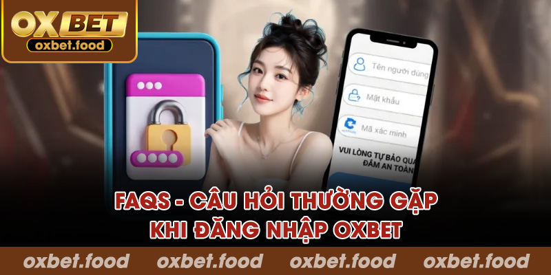 FAQs - Câu hỏi thường gặp khi đăng nhập OXBET