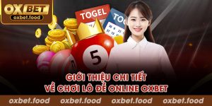 Giới thiệu chi tiết về chơi lô đề online OXBET cho người mới