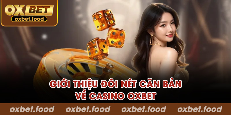 Giới thiệu đôi nét căn bản về casino OXBET