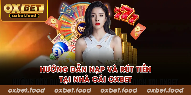 Hướng dẫn nạp và rút tiền tại Oxbet