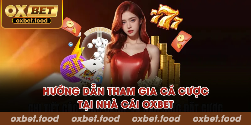 Hướng dẫn tham gia cá cược tại Oxbet dành cho người mới