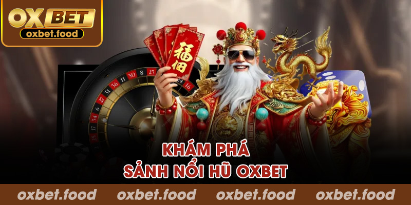 Khám phá sảnh nổ hũ OXBET