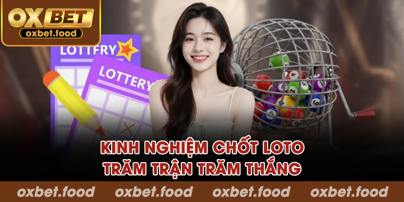 Kinh nghiệm chốt Loto trăm trận trăm thắng