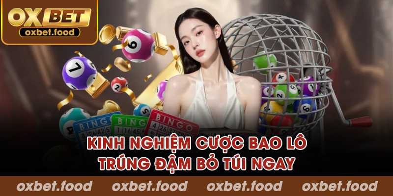 Kinh nghiệm cược bao lô trúng đậm bỏ túi ngay