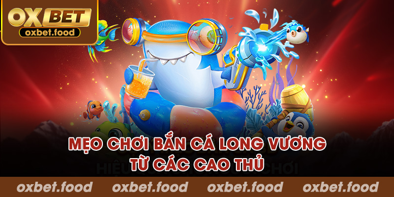 Mẹo chơi cùng chiến thuật đỉnh cao chơi bắn cá từ các cao thủ