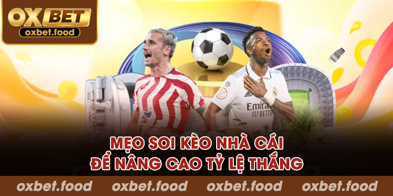 Mẹo soi kèo nhà cái để nâng cao tỷ lệ thắng