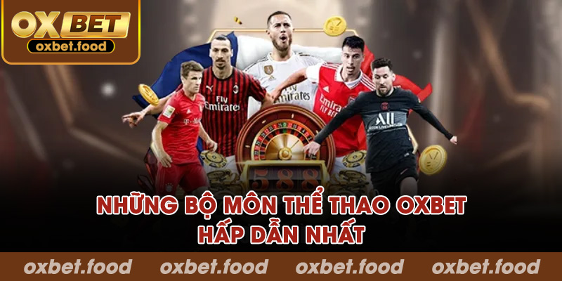 Những bộ môn thể thao OXBET hấp dẫn