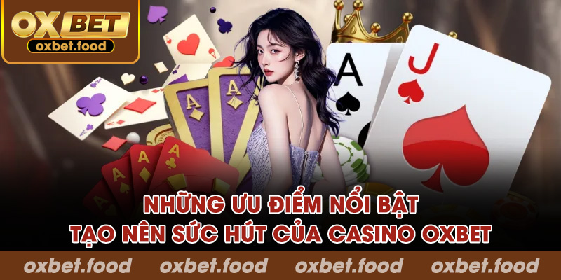 Những ưu điểm nổi bật tạo nên sức hút của casino OXBET