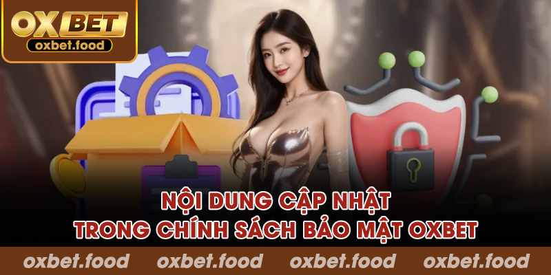 Nội dung cập nhật trong chính sách bảo mật OXBET