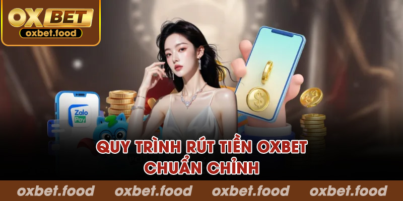 Quy trình rút tiền OXBET chuẩn chỉnh