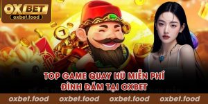 Top game quay hũ miễn phí đình đám tại OXBET