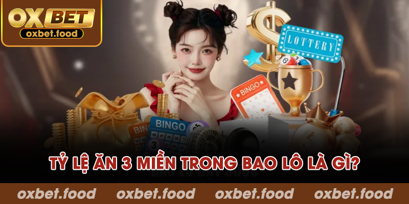 Tỷ lệ ăn 3 miền trong bao lô là gì?