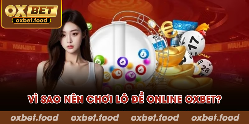 Vì sao nên chơi lô đề online OXBET?